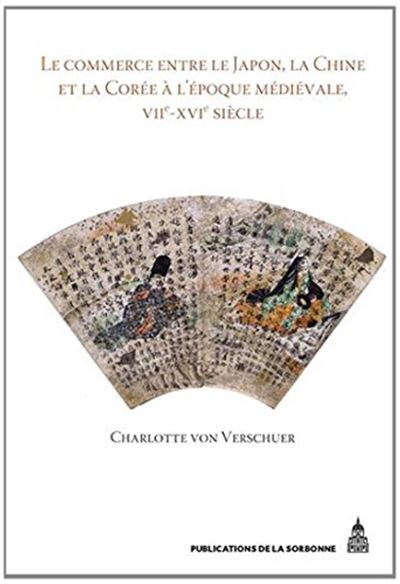 Le commerce entre le Japon, la Chine et la Corée à l'époque médiévale, VIIe-XVIe siècle - Charlotte Von Verschuer - broché