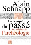 La conquête du passé - Aux origines de l'archéologie