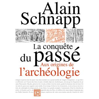 La conquête du passé - Aux origines de l'archéologie