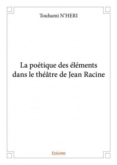 La poétique des éléments dans le théâtre de Jean Racine