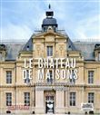 Le Château de Maisons - De la résidence aristocratique au monument historique