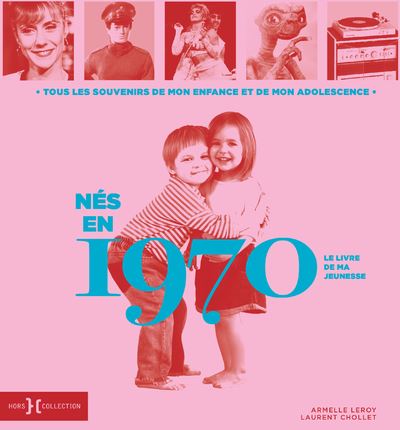 Nés en 1970 - Le livre de ma jeunesse - Laurent Chollet - cartonné