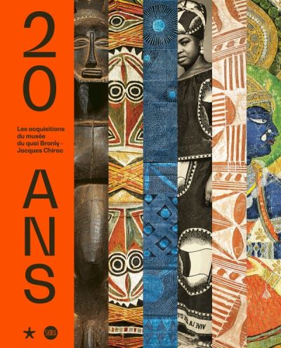 20 ans. les acquisitions du musée du quai branly - jacques chirac