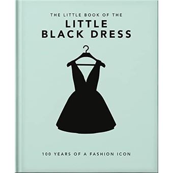 The Little Book Of The Little Black Dress : 100 Years of A Fashion Icon - 1