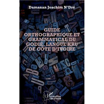 Guide orthographique et grammatical du godié, langue kru de Côte d'Ivoire