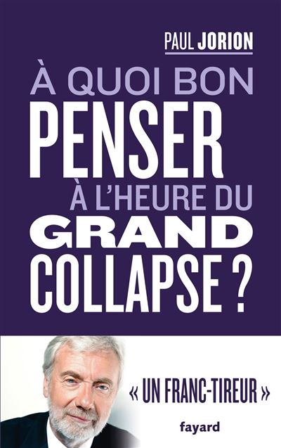 A quoi bon penser à l'heure du grand collapse ? - Paul Jorion - broché