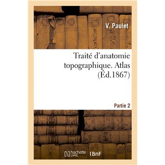 Traité d'anatomie topographique. Atlas Partie 2