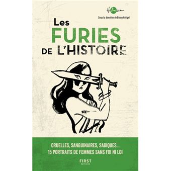 Les Furies de l'Histoire - Cruelles, sanguinaires, sadiques... 15 portraits de femmes sans foi ni lo