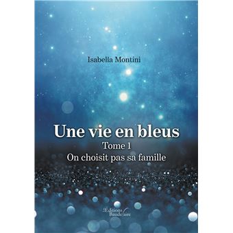 Une vie en bleus - Tome 1 : On choisit pas sa famille