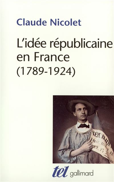 L'idee republicaine en france 1789-1924