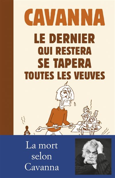 Le dernier qui restera se tapera toutes les veuves -  Cavanna - broché