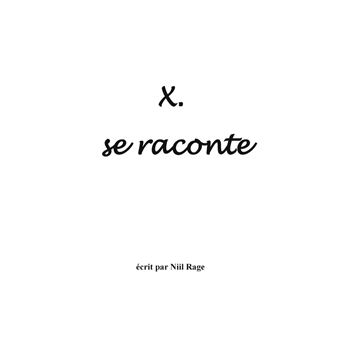 X. se raconte