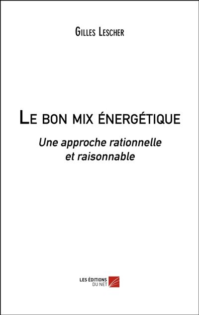 Le Bon Mix énergétique - Une Approche Rationnelle Et Raisonnable Une ...