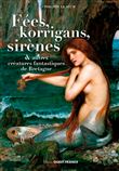 Fées, korrigans et autres créatures fantastiques de Bretagne