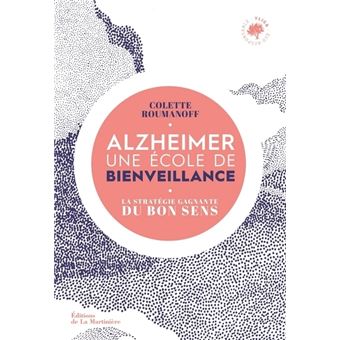 Alzheimer, une école de bienveillance. La stratégie gagnante du bon sens