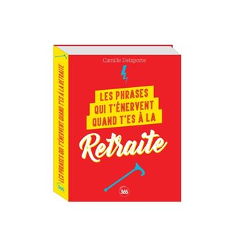 Les phrases qui t'énervent quand t'es à la retraite -Plus de 200 pages de citations pleines d humour