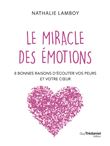 Le miracle des émotions - 8 raisons d'écouter vos peurs et votre coeur