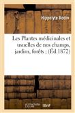 Les Plantes médicinales et usuelles de nos champs, jardins, forêts (Éd.1872)
