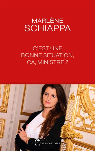 C'est une bonne situation, ça, ministre ? - broché - Marlène Schiappa, Livre tous les livres à