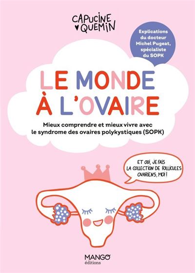 Le monde à l'ovaire Mieux comprendre et mieux vivre avec le syndrome des ovaires polykystiques (SOPK
