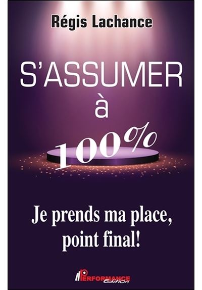S'assumer à 100% - Je prends ma place, point final !