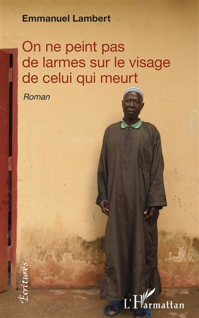 On ne peint pas de larmes sur le visage de celui qui meurt - Emmanuel Lambert - broché