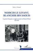 Noircir le Levant, blanchir Ibn Saoud