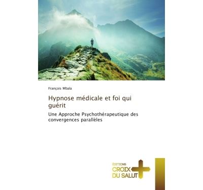 Hypnose medicale et foi qui guerit - une approche psychother