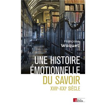 Une histoire émotionnelle du savoir XVIIe-XXIe siècle