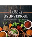 Le guide de l'alimentation ayurvédique - Recettes & conseils pour une meilleure santé