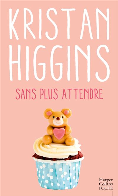 Sans plus attendre - Kristan Higgins - Poche