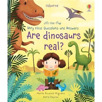 Are dinosaurs real ? - Lift-the-flap Very First Questions and Answers