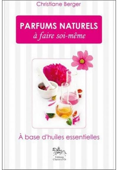 Parfums naturels à faire soi-même - Christiane Berger - broché