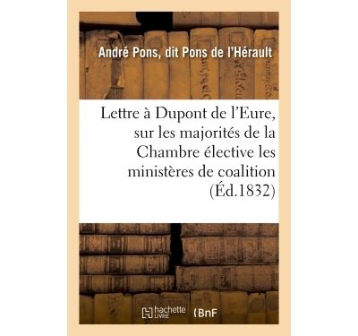 Lettre à Dupont de l'Eure, sur les majorités de la Chambre élective, les ministères de coalition