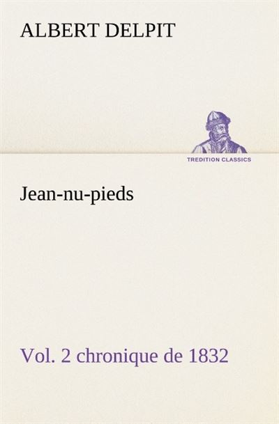 Jean nu pieds vol 2 chronique de 1832 -  DELPIT A - broché