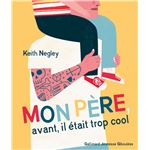 Mon père, avant, il était trop cool (Hors série Giboulées)