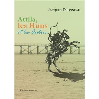 Attila, Les Huns Et Les Autres - Broché - Jacques Dronneau - Achat ...