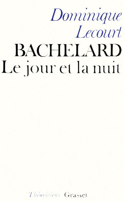 Bachelard ou le jour et la nuit - Dominique Lecourt - (donnée non spécifiée)