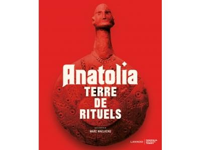 ANATOLIA. TERRE DE RITUELS