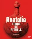 Anatolia - Terre de rituels