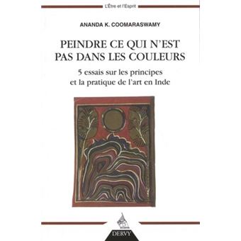 Peindre ce qui n'est pas dans les couleurs - 5 essais sur les principes et la pratique de l'art en