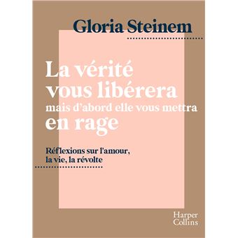 La Verite Vous Liberera Mais D Abord Elle Vous Mettra En Rage Reflexions Sur L Amour La Vie La Revolte Par L Icone Feministe Gloria Steinem Broche Gloria Steinem Achat Livre Ou