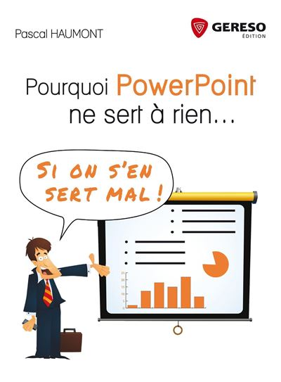 Pourquoi PowerPoint ne sert à rien, si on s´en sert mal ! - Gereso Eds