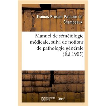 Manuel de séméiologie médicale, suivi de notions de pathologie générale