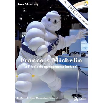 Francois Michelin - A l'école du management intégral