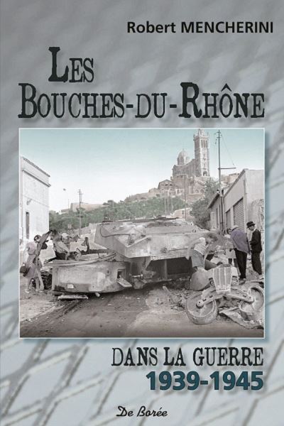 Bouches du rhone dans la guerre 1939 1945 (les)