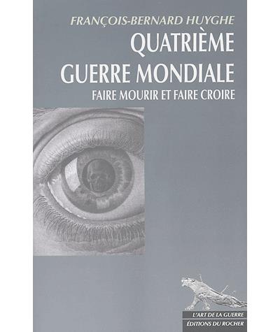 Quatrième Guerre Mondiale - François-Bernard Huyghe - broché