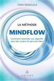 La méthode Mindflow - Comment atteindre vos objectifs sans rien vouloir et sans rien faire