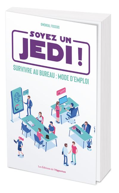 Soyez un Jedi - Survivre au bureau : mode d'emploi - Gwendal Fossois - broché