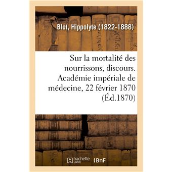 Sur la mortalité des nourrissons, discours. Académie impériale de médecine, 22 février 1870